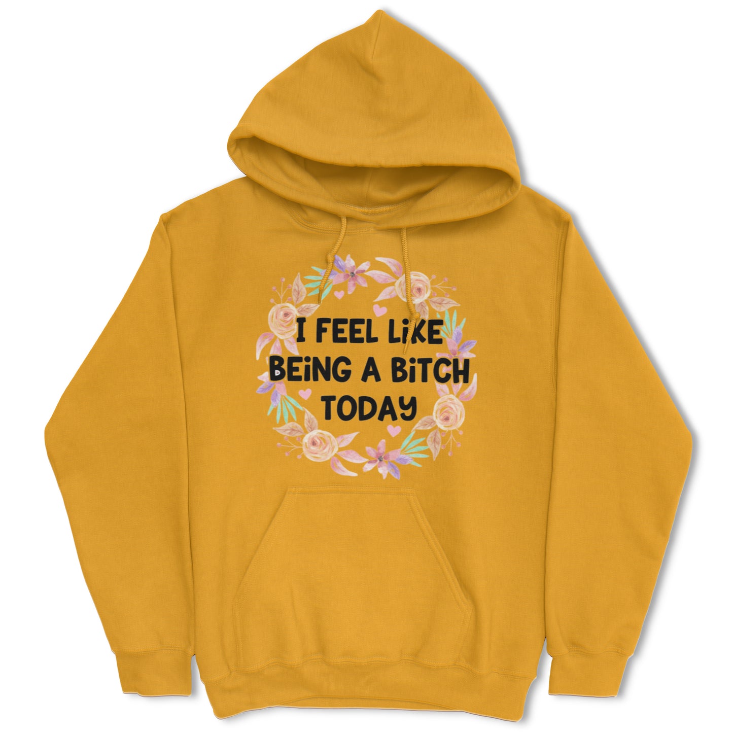 I Feel Like Being A Bitch Today Hoodie