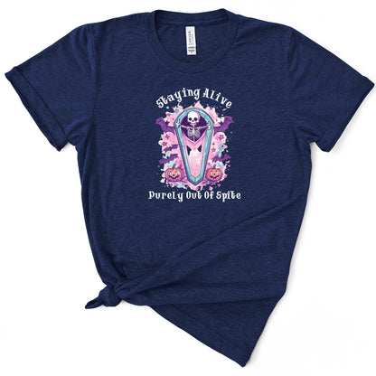 Staying Alive Purely Out Of Spite Tshirt