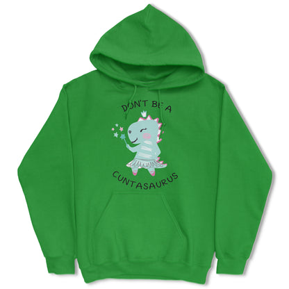 Don't Be A Cuntasaurus Hoodie