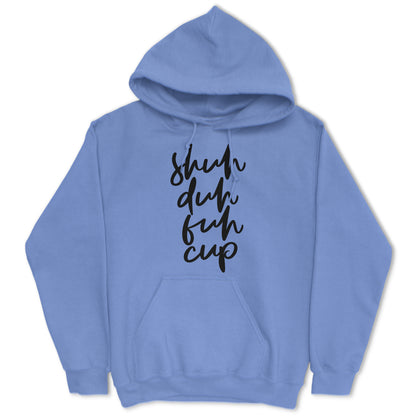 Shuh Duh Fuh Cup Hoodie