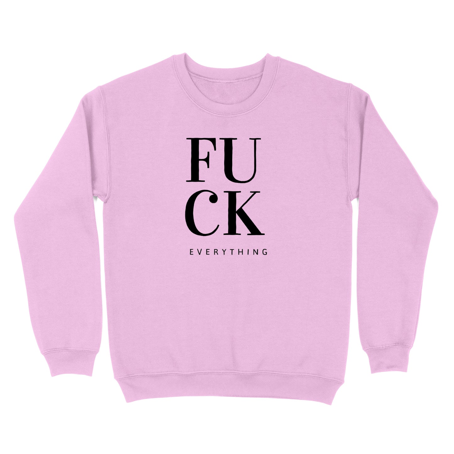 Fuck Everything Crewneck