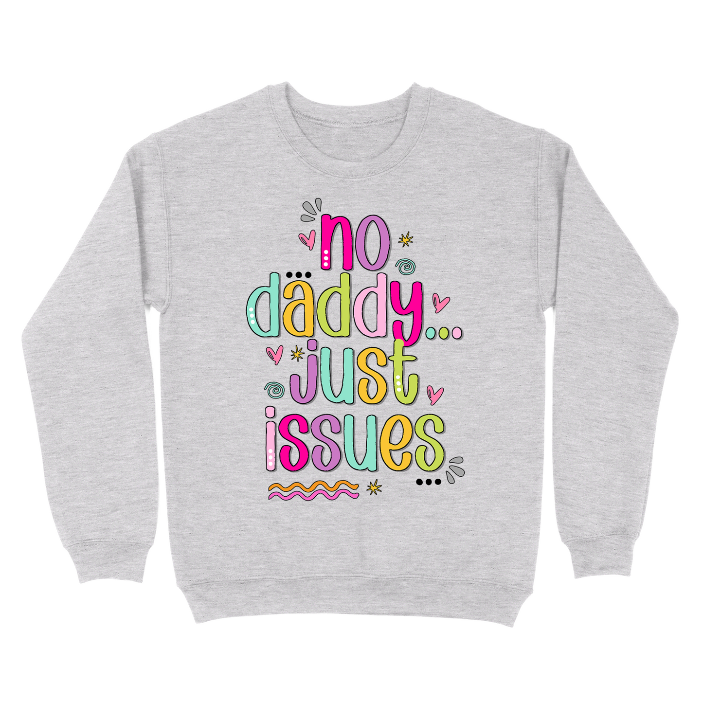 No Daddy Just Issues Crewneck