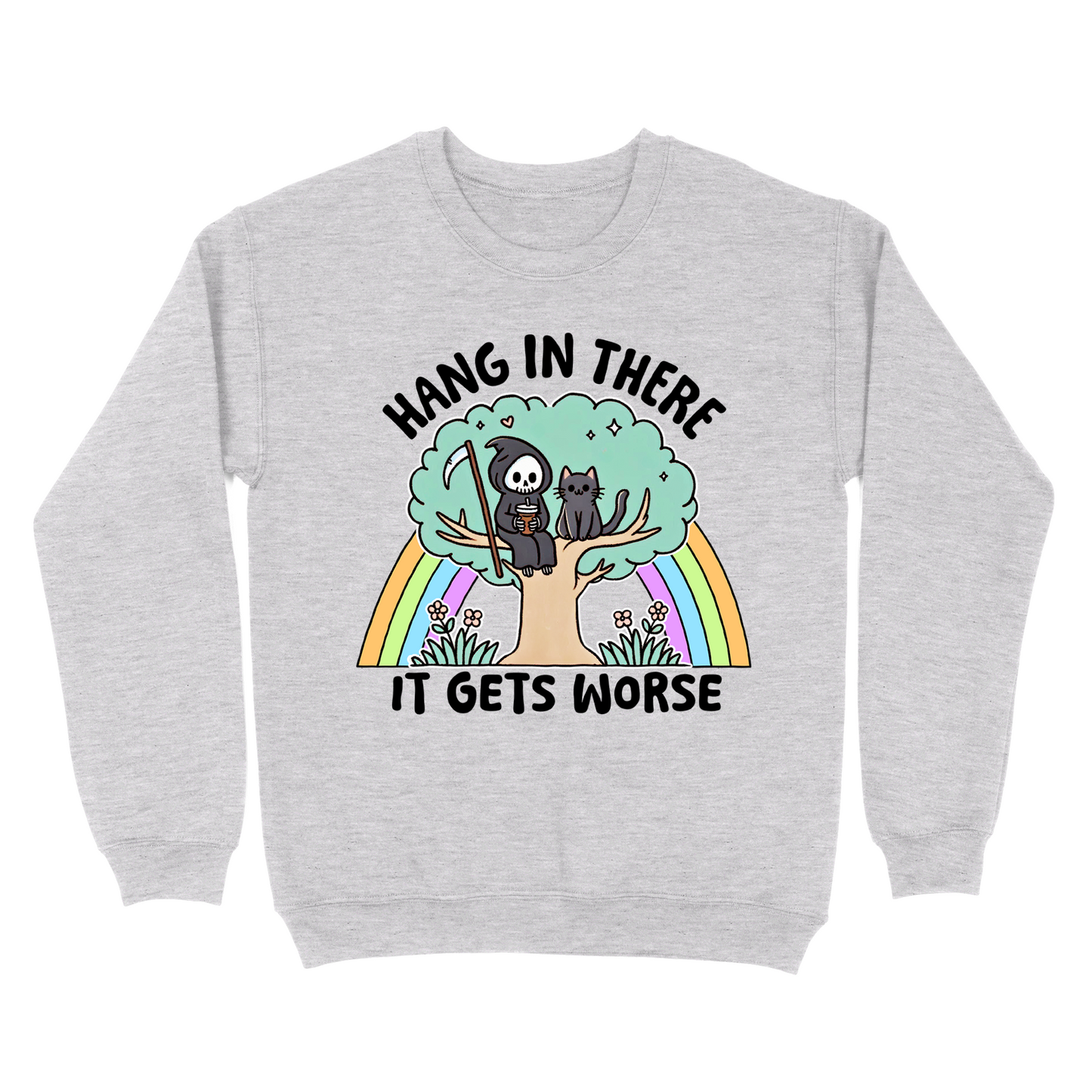 Hang In There It Gets Worse Crewneck