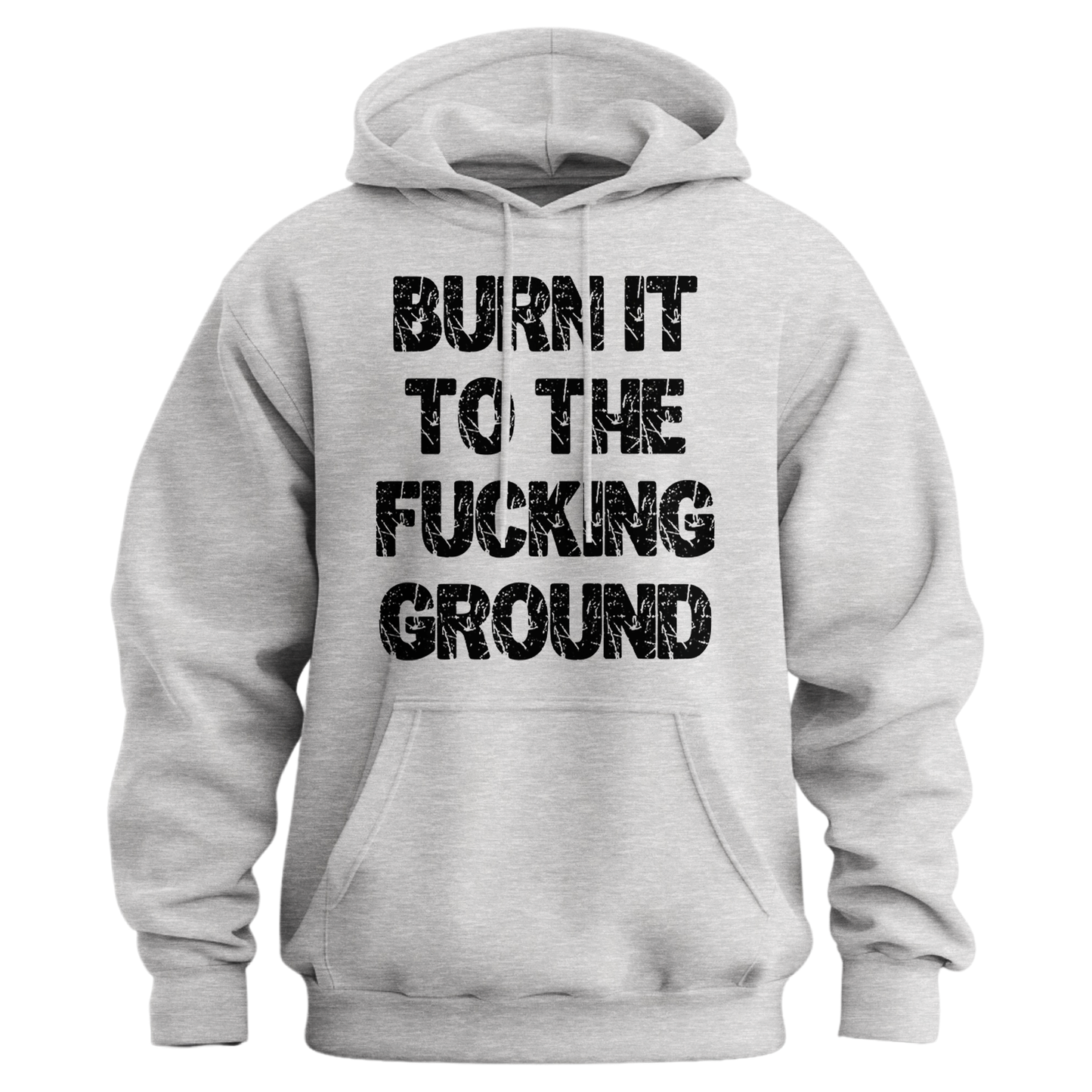 Burn It To The Fucking Ground Hoodie