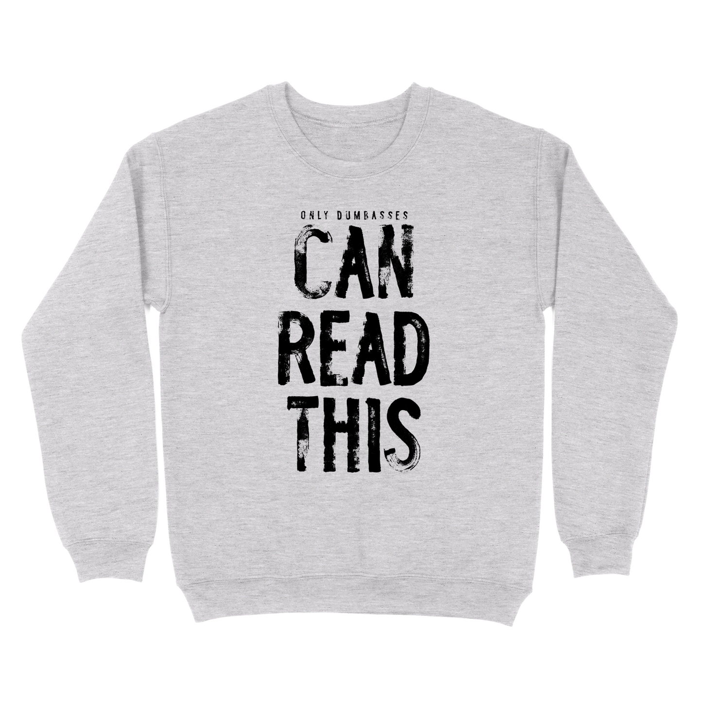 Only Dumbasses Can Read This Crewneck