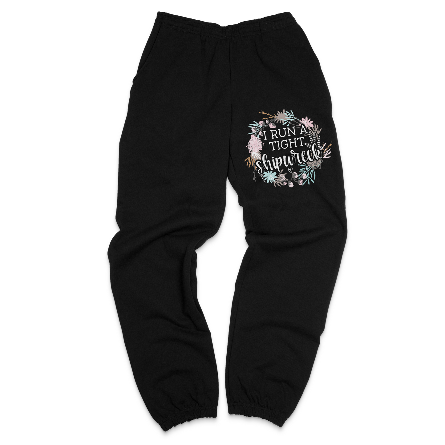 I Run A Tight Shipwreck Sweatpants