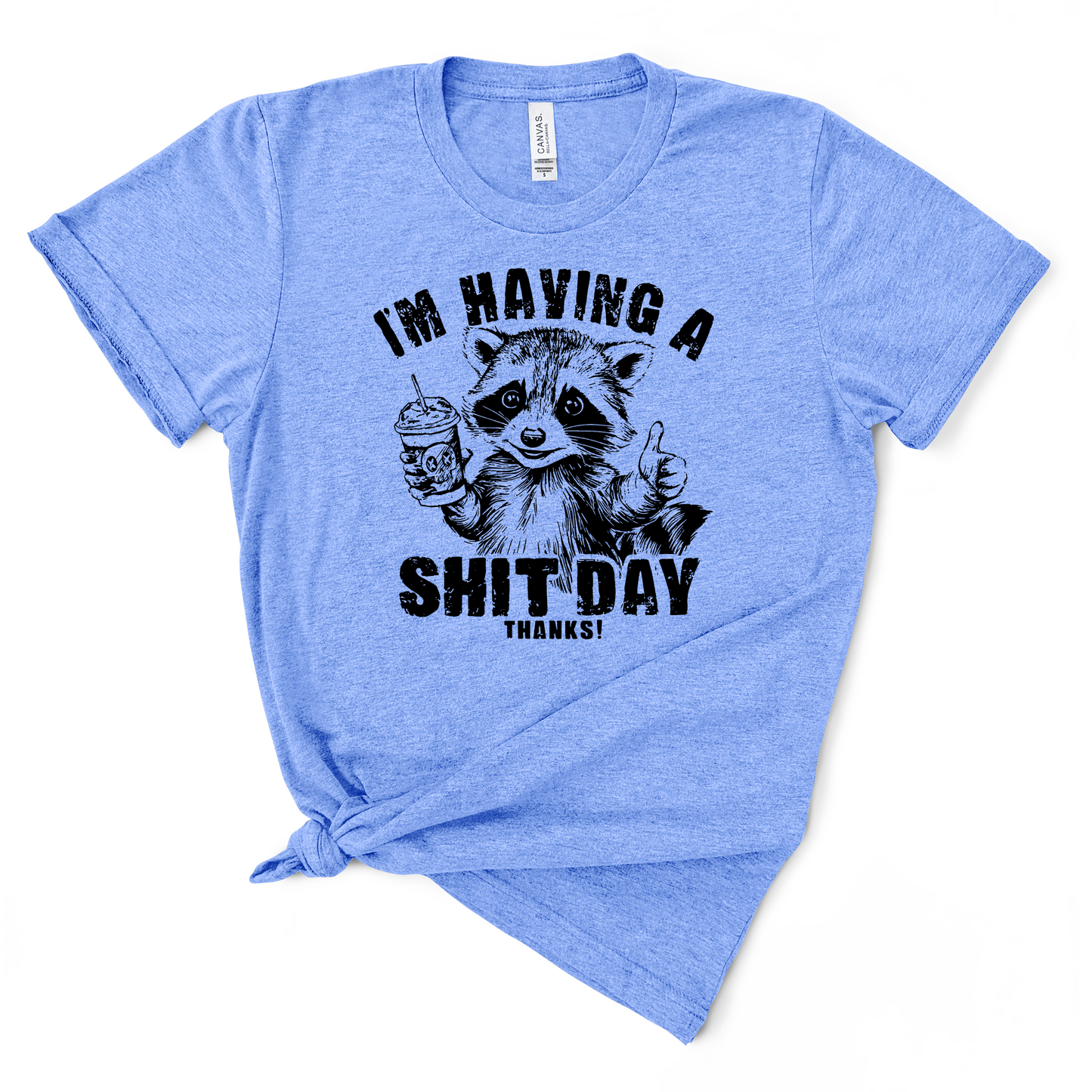 I'm Having A Shit Day, Thanks TShirt