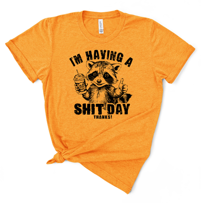 I'm Having A Shit Day, Thanks TShirt