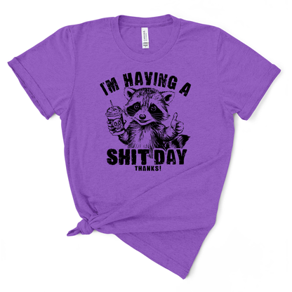 I'm Having A Shit Day, Thanks TShirt