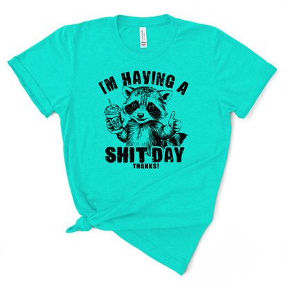 I'm Having A Shit Day, Thanks TShirt