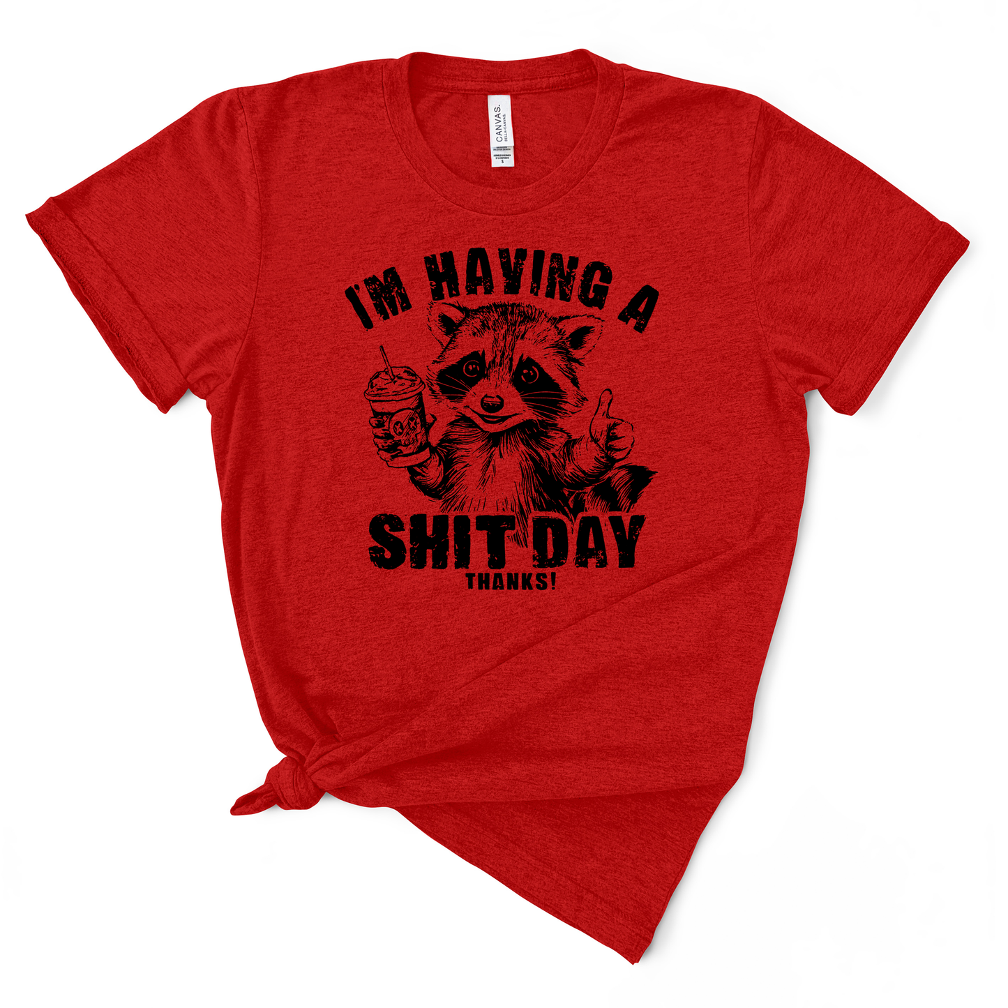 I'm Having A Shit Day, Thanks TShirt