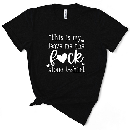 This Is My Leave Me The Fuck Alone TShirt