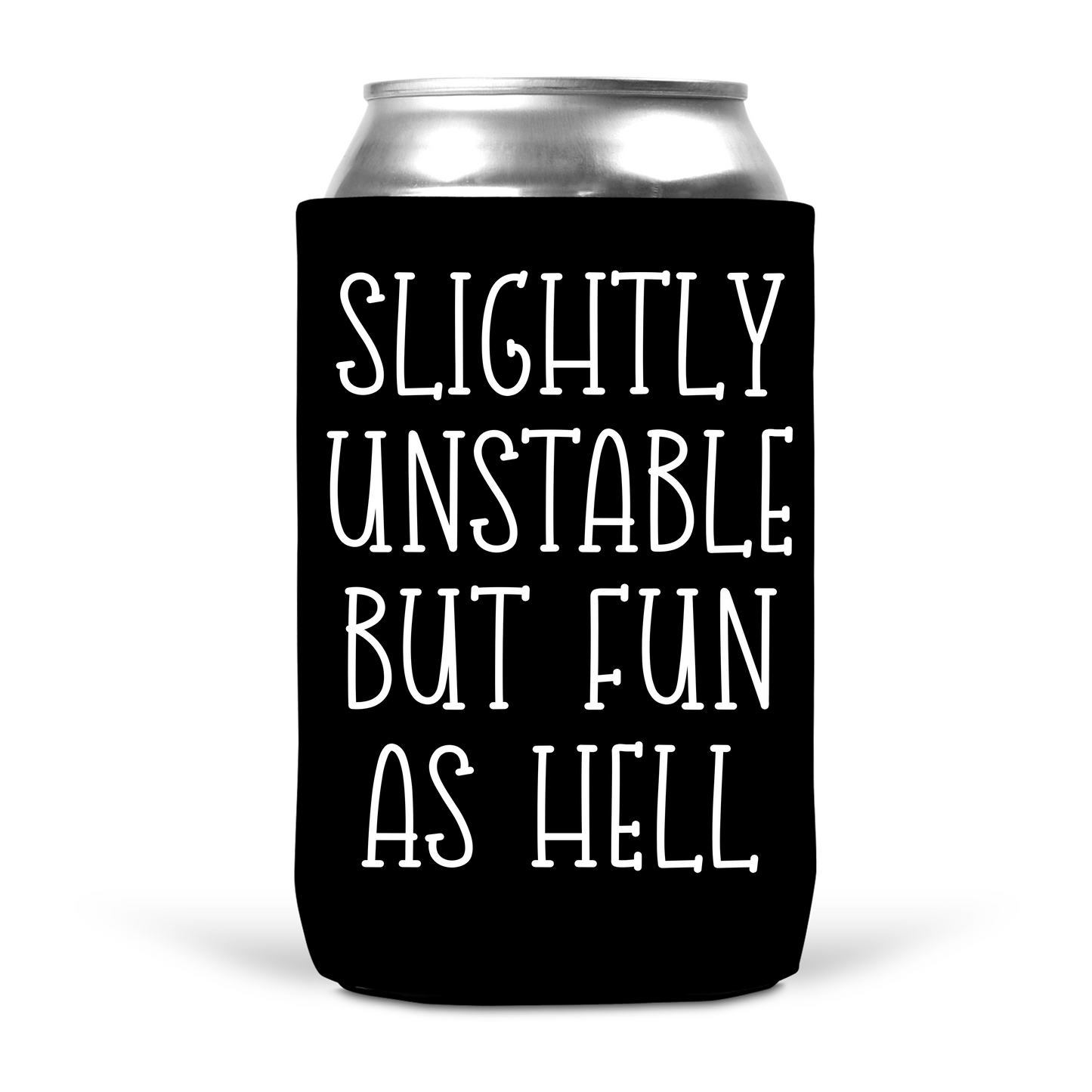 Slightly Unstable But Fun As Hell Koozie