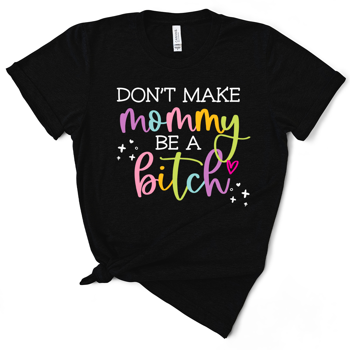 Don't Make Mommy Be A Bitch TShirt