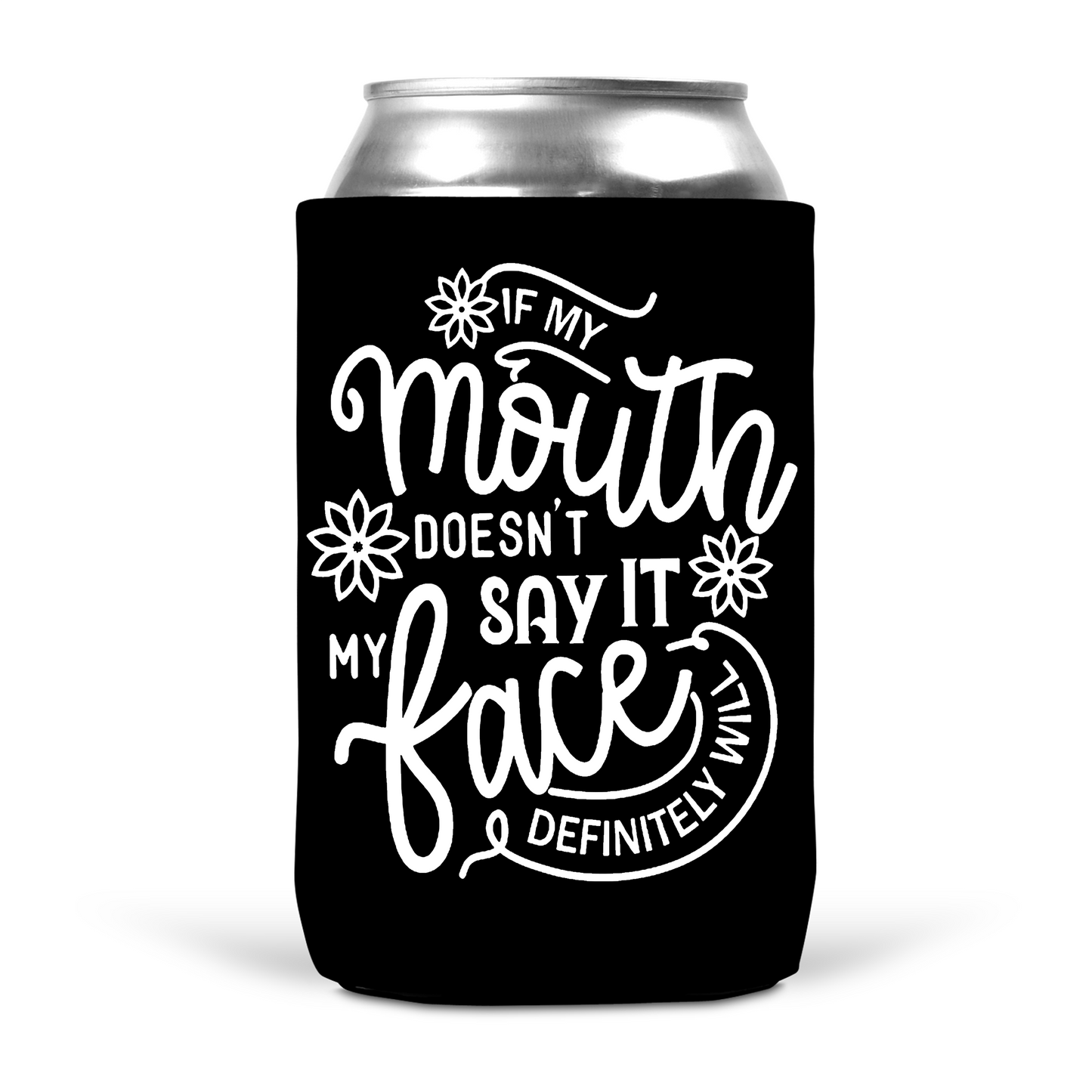 If My Mouth Doesn't Say It My Face Definitely Will Koozie