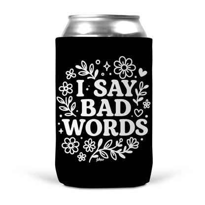 I Say Bad Words Koozie