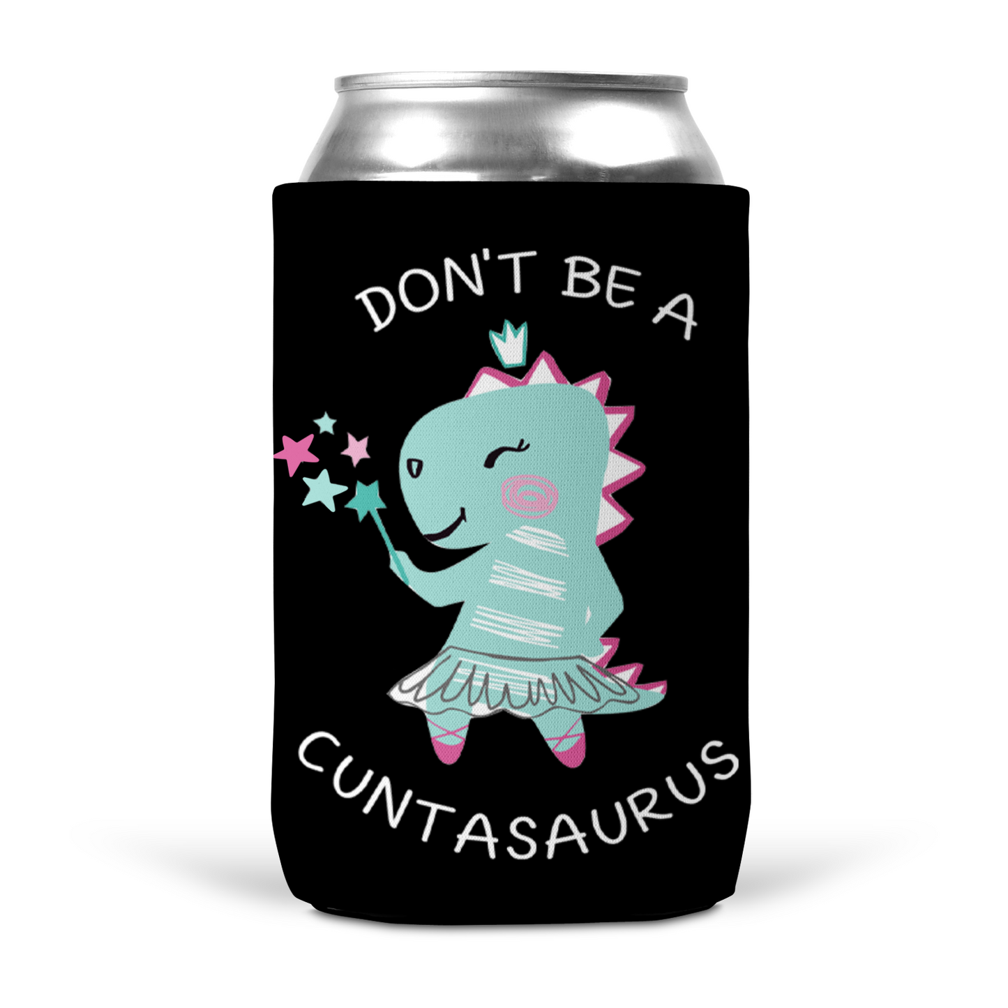 Don't Be A Cuntasaurus Koozie