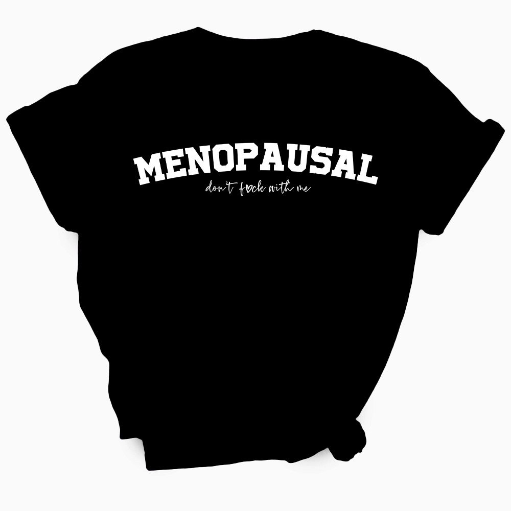 Menopausal - Don't Fuck With Me TShirt