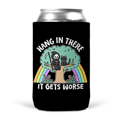 Hang In There It Gets Worst Koozie
