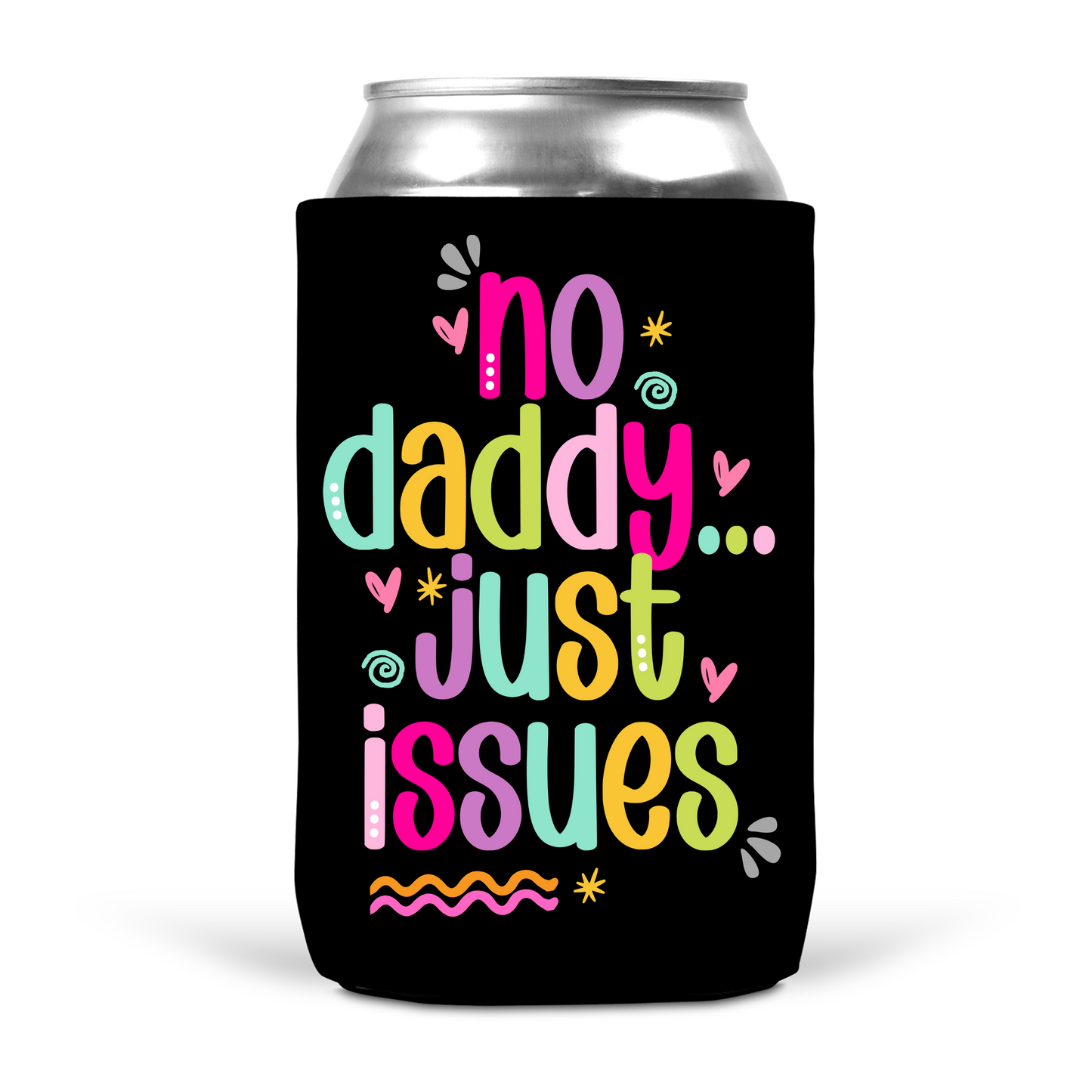 No Daddy Just Issues Koozie