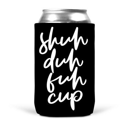 Shuh Duh Fuh Cup Koozie