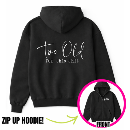 Too Old For This Shit Zip-Up Hoodie