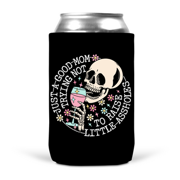 Just A Good Mom Trying Not To Raise Little Assholes Koozie