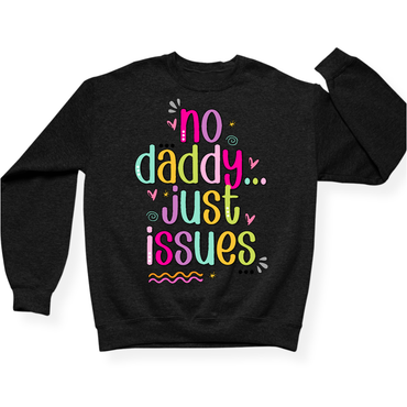 No Daddy Just Issues Crewneck