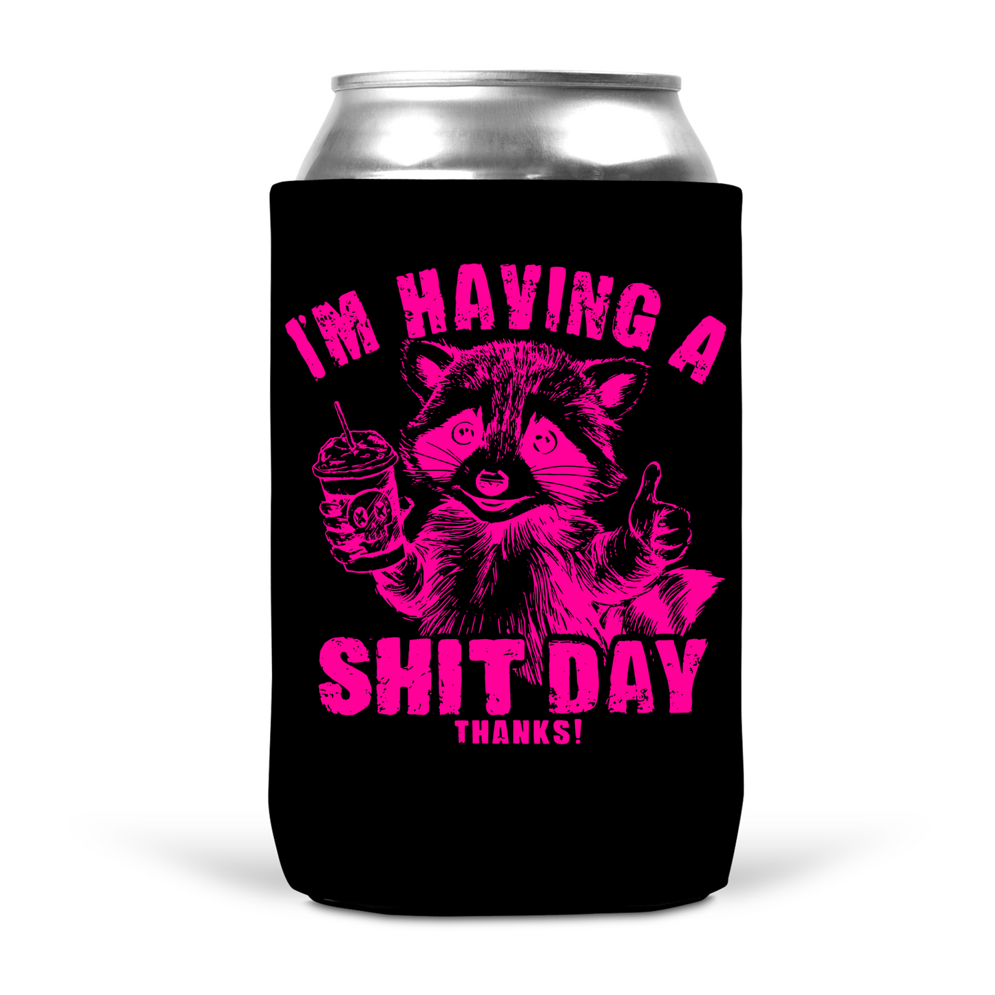I'm Having A Shit Day Thanks Koozie