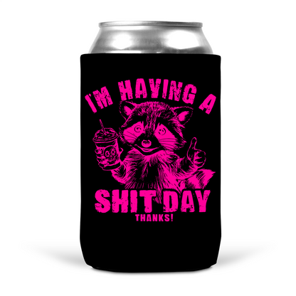 I'm Having A Shit Day Thanks Koozie