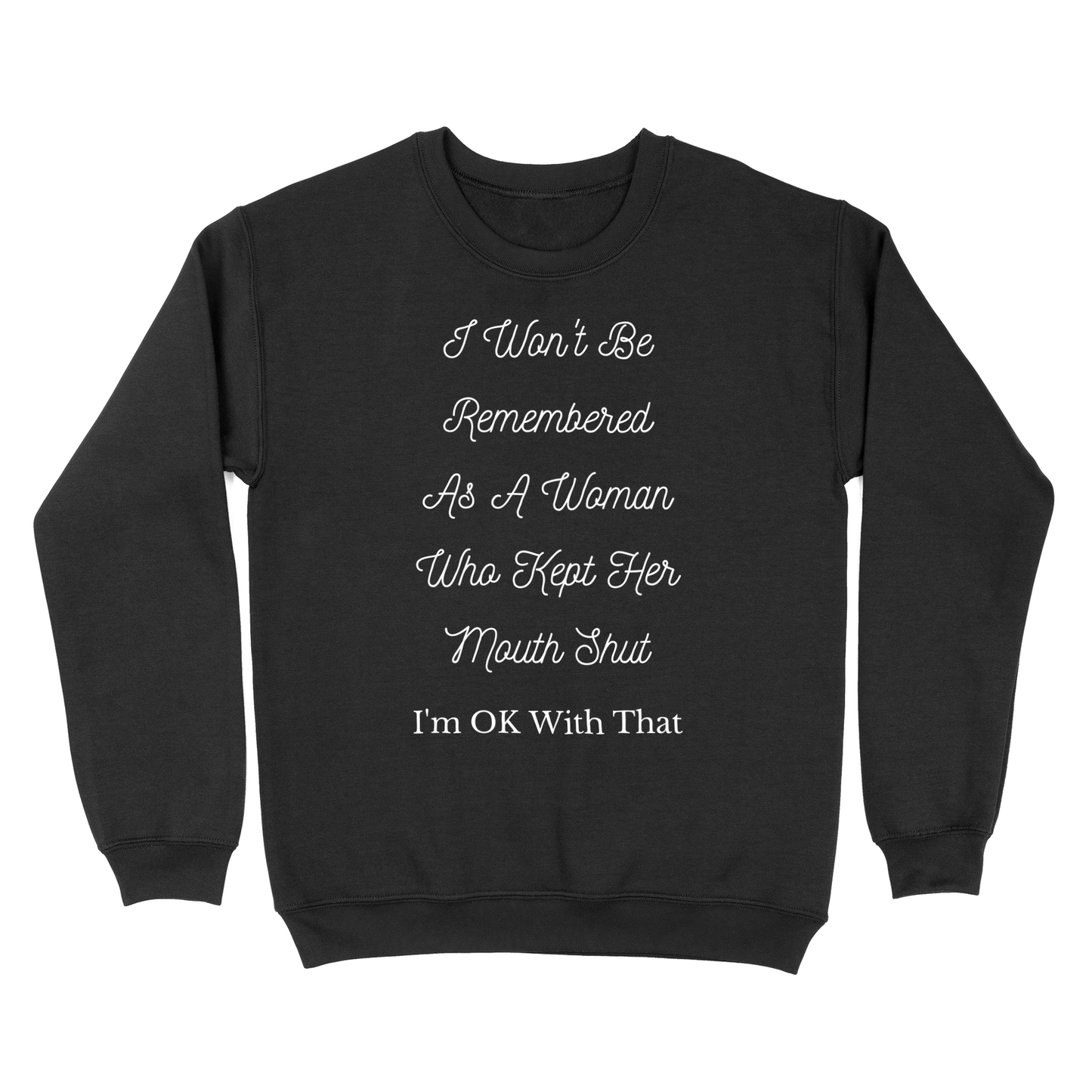 I Won't Be Remembered As A Women Who Kept Her Mouth Shut Crewneck