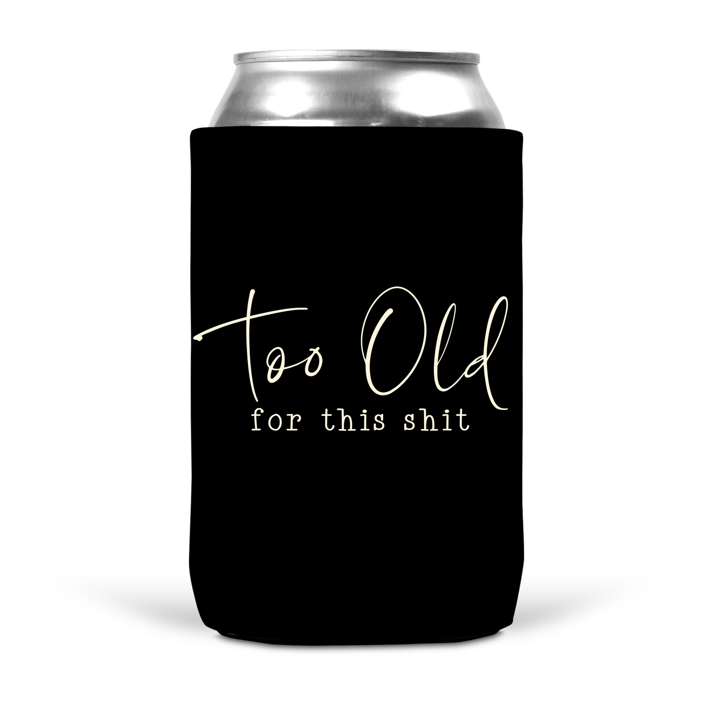 Too Old For This Shit Koozie