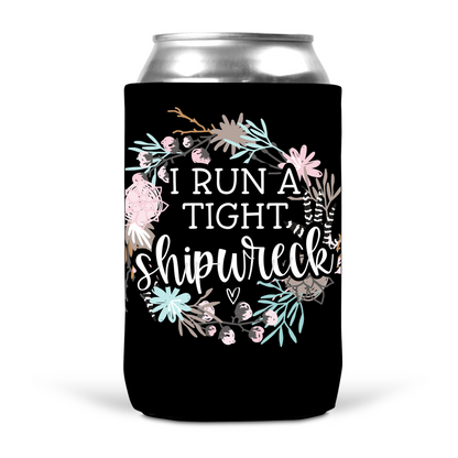I Run A Tight Shipwreck Koozie