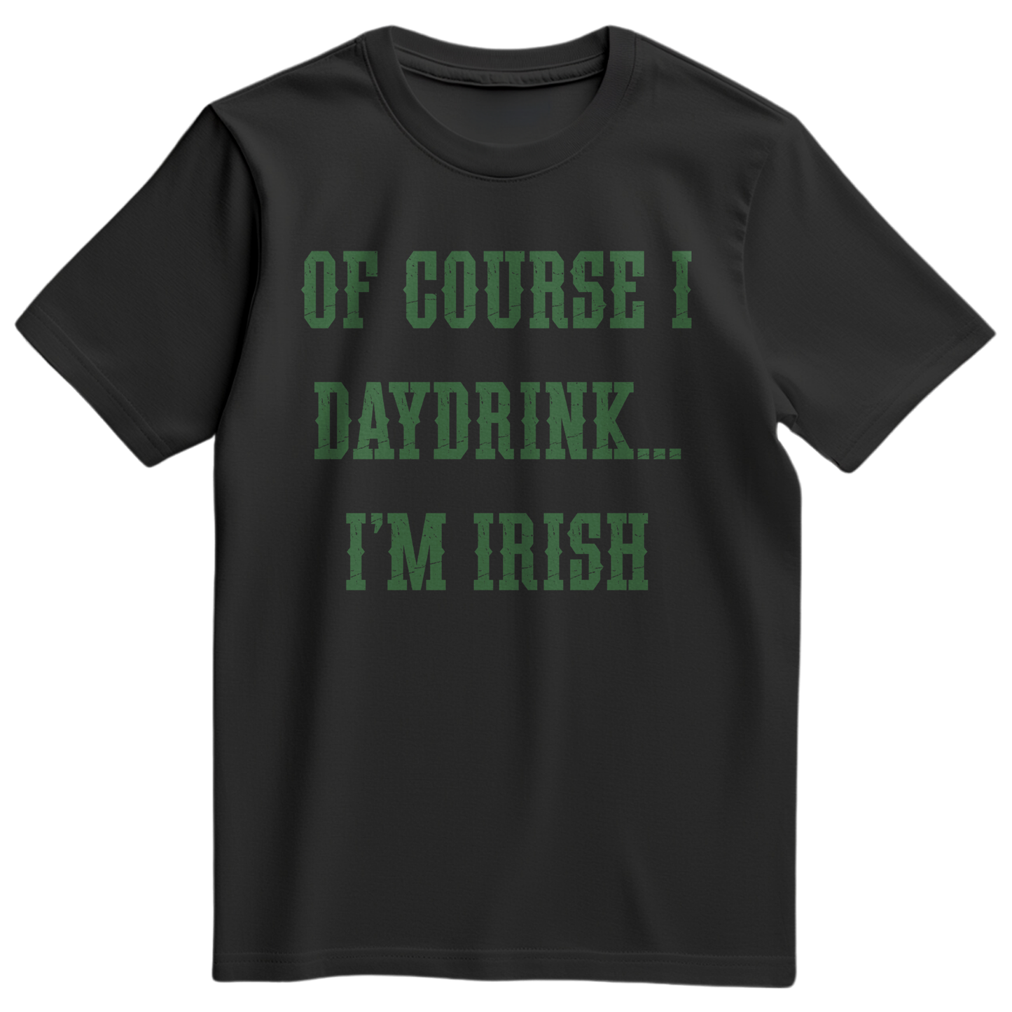 Of Course I Daydrink, I'm Irish Men's TShirt