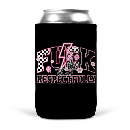 Fuck That Respectfully Koozie