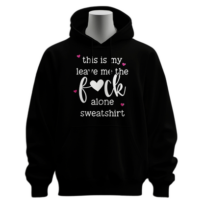 This Is My Leave Me The Fuck Alone Hoodie