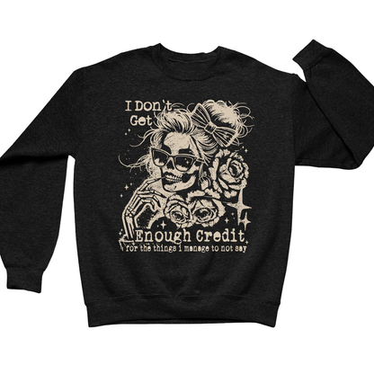 I Don't Get Enough Credit For The Things I Manage Not To Say Crewneck Sweatshirt