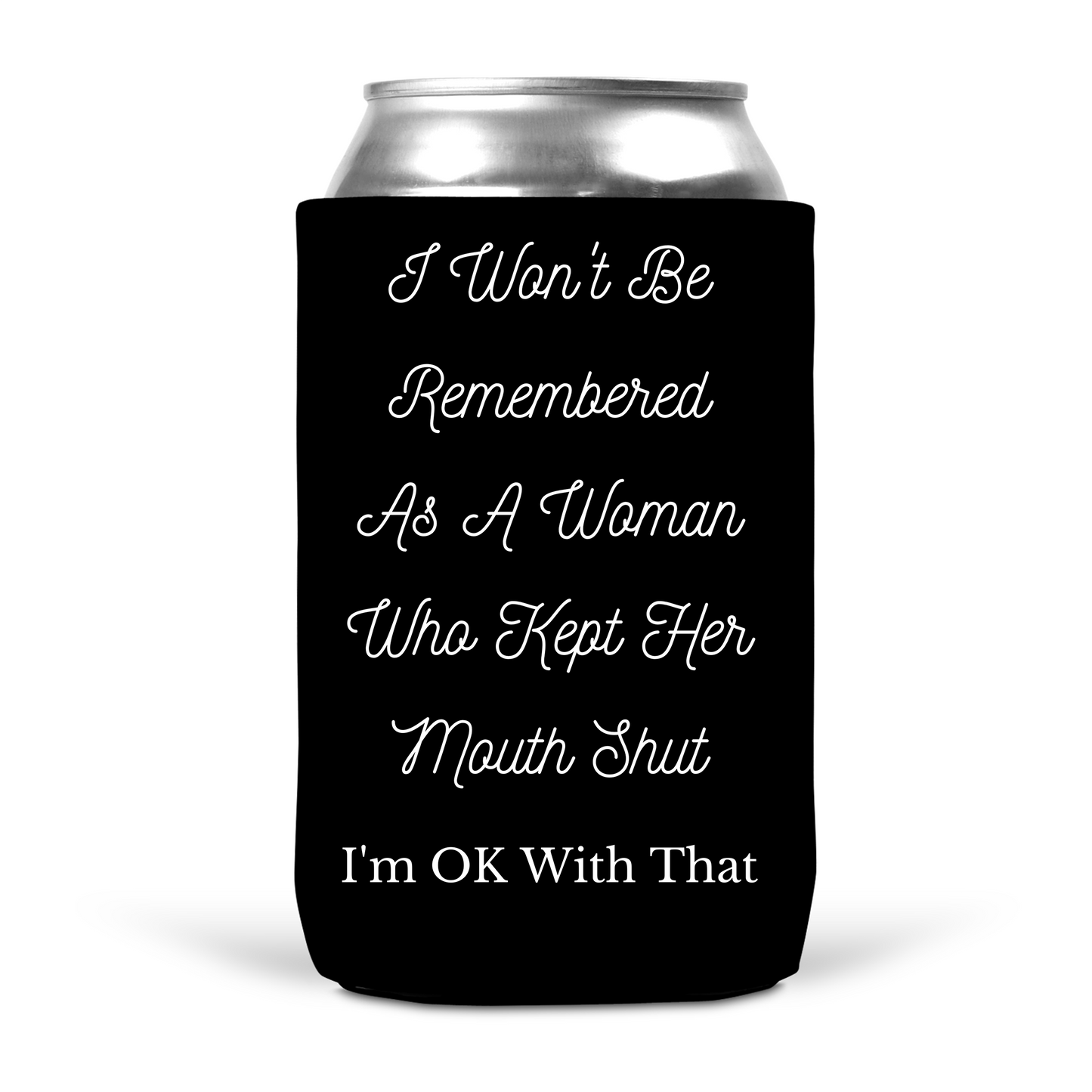 I Won't Be Remembered As A Woman Who Kept Her Mouth Shut Koozie