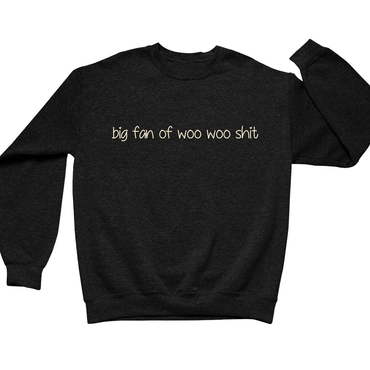Big Fan Of Woo Woo Shit Crewneck