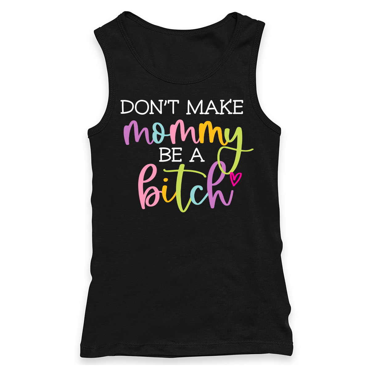 Don't Make Mommy Be A Bitch Racerback Tank
