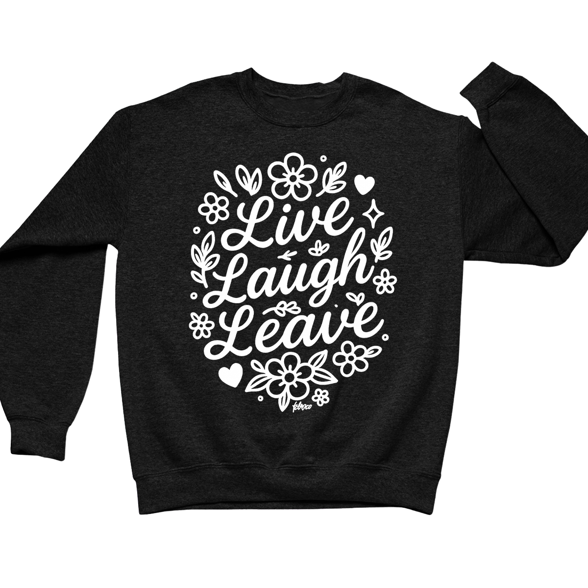 Live Laugh Leave Crewneck – tcb co.
