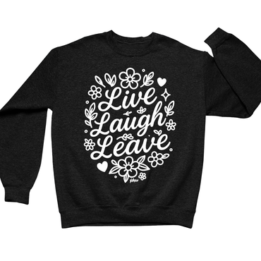Live Laugh Leave Crewneck