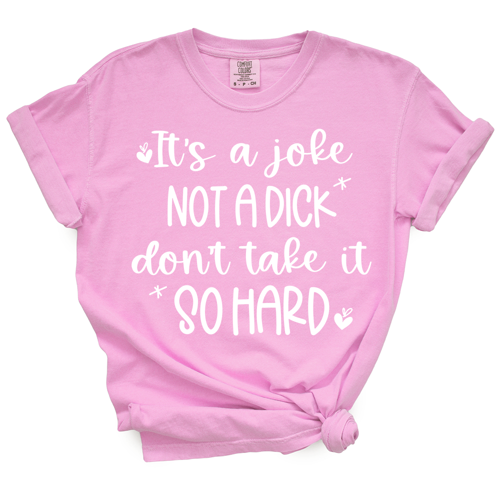 It's A Joke Not A Dick TShirt