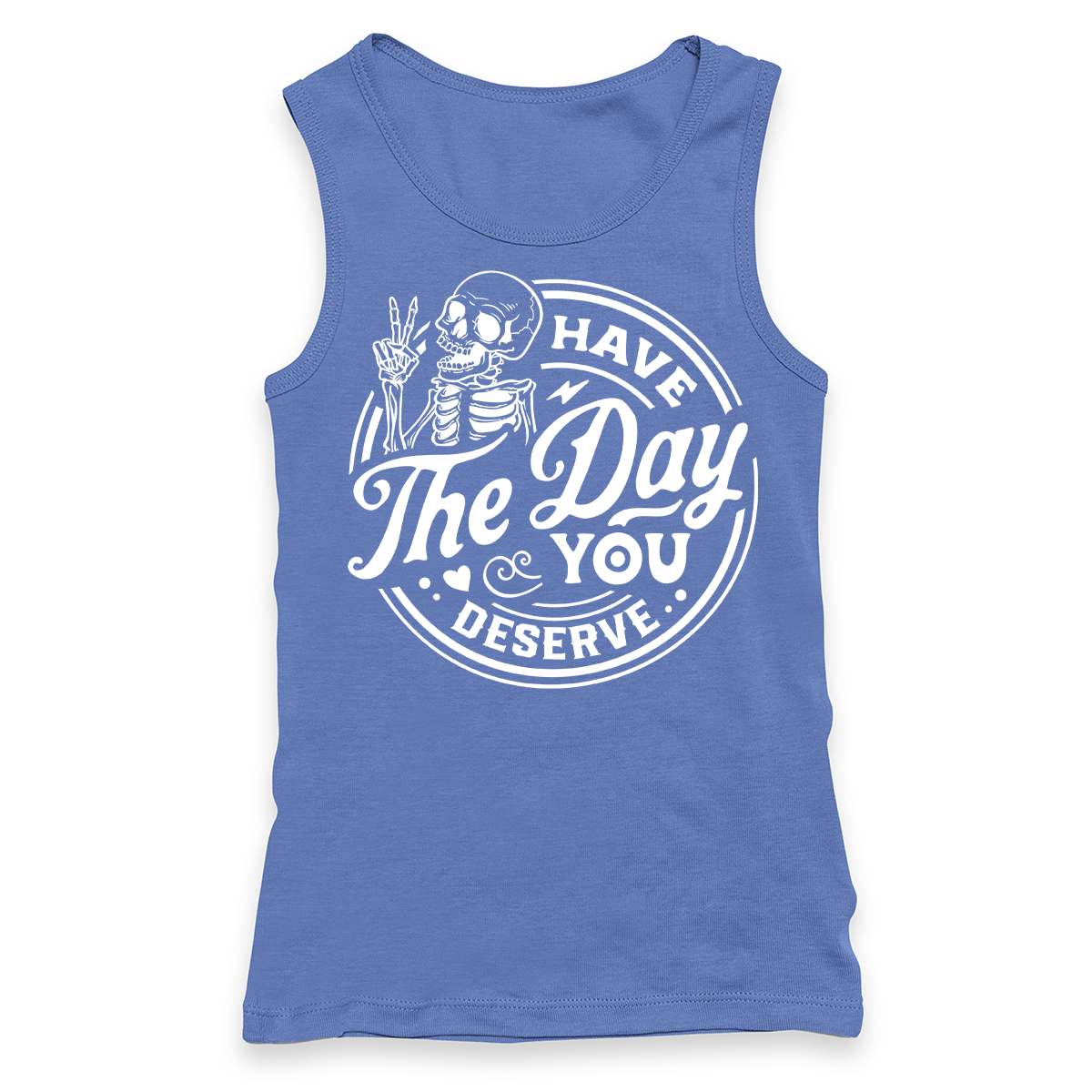 Have The Day You Deserve Racerback Tank