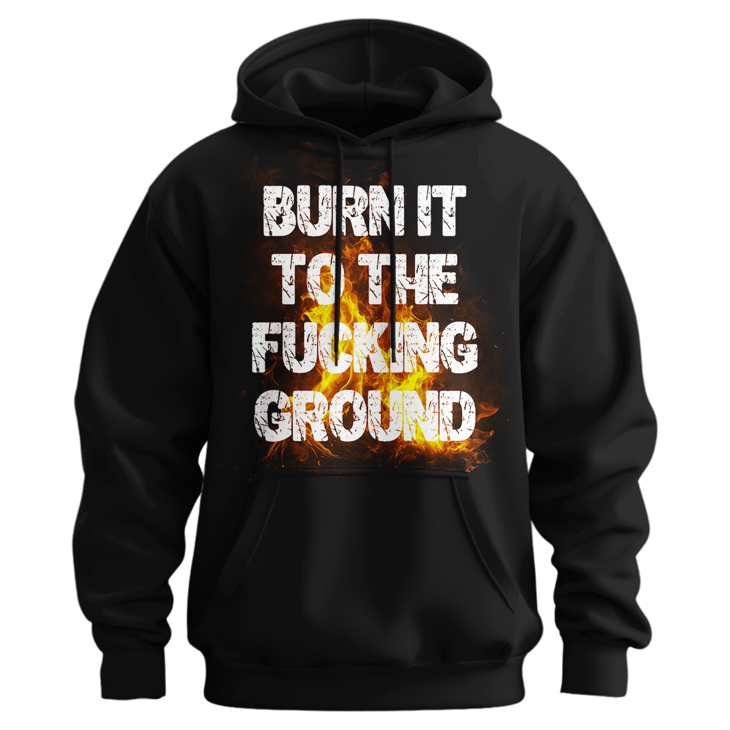 Burn It To The Fucking Ground Hoodie