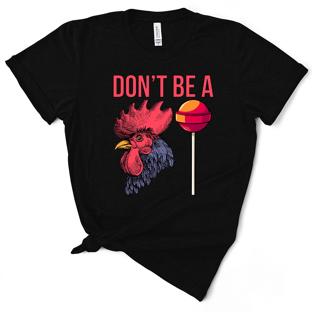 Don't Be A Cocksucker TShirt