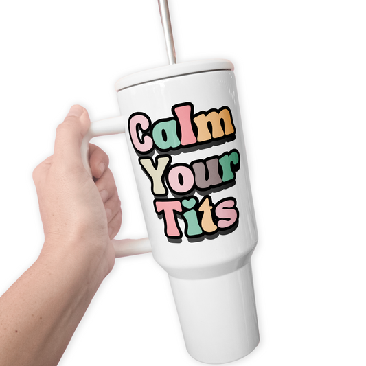 Calm Your Tits 40 Oz Tumbler