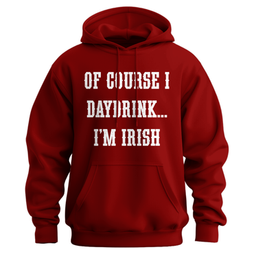 Of Course I Daydrink, I'm Irish Unisex Hoodie