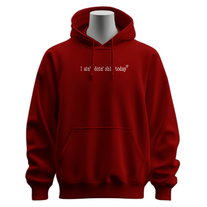 I Ain't Doin' Shit Today Hoodie