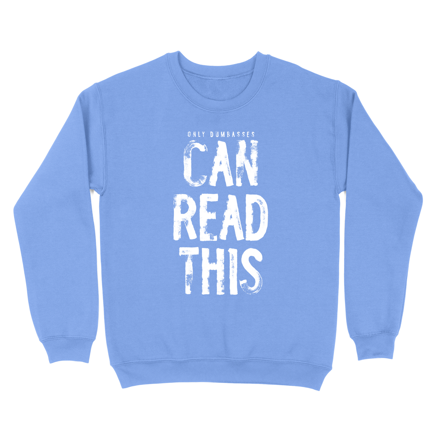 Only Dumbasses Can Read This Crewneck